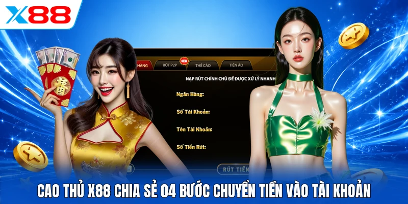 Cao thủ X88 chia sẻ 04 bước chuyển tiền vào tài khoản