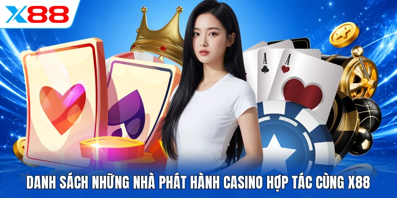 Danh sách những nhà phát hành Casino hợp tác cùng X88