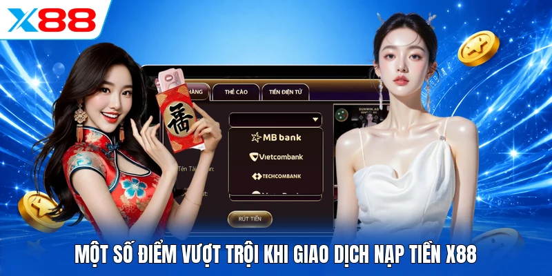 Một số điểm vượt trội khi giao dịch nạp tiền X88