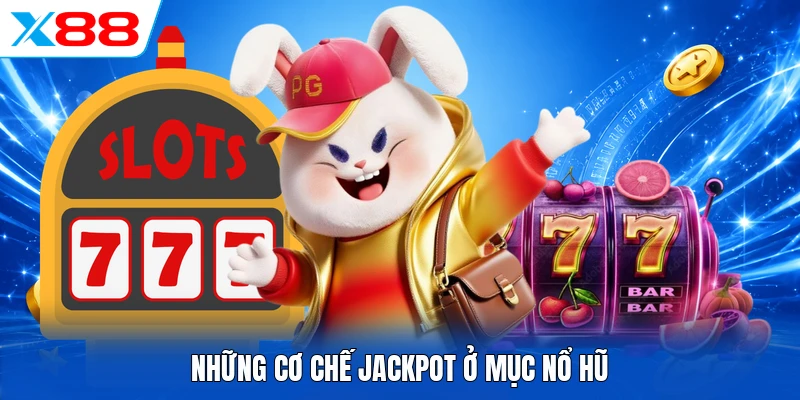 Những cơ chế Jackpot ở mục Nổ Hũ