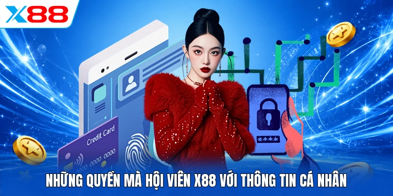 Những quyền mà hội viên X88 với thông tin cá nhân