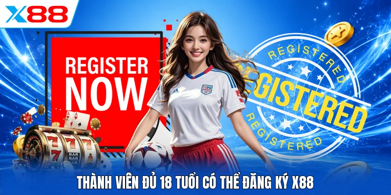 Thành viên đủ 18 tuổi có thể đăng ký X88