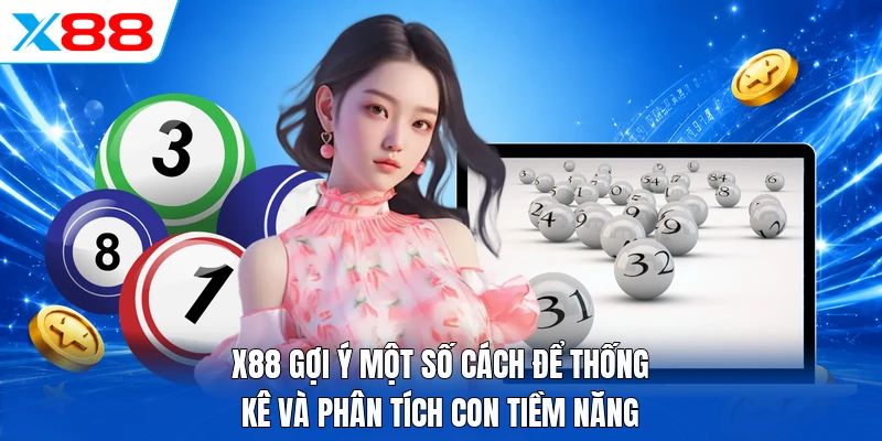 X88 gợi ý một số cách để thống kê và phân tích con tiềm năng